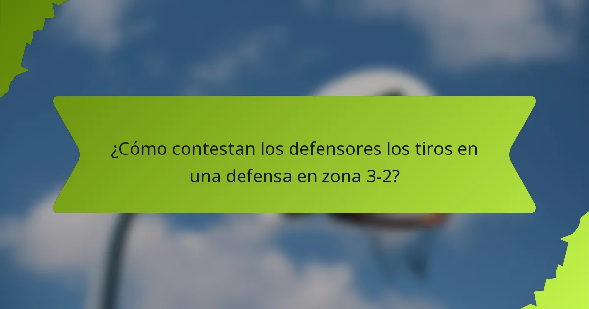 ¿Cómo contestan los defensores los tiros en una defensa en zona 3-2?