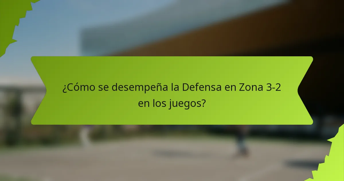 ¿Cómo se desempeña la Defensa en Zona 3-2 en los juegos?