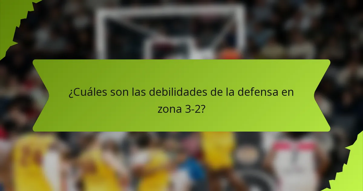¿Cuáles son las debilidades de la defensa en zona 3-2?