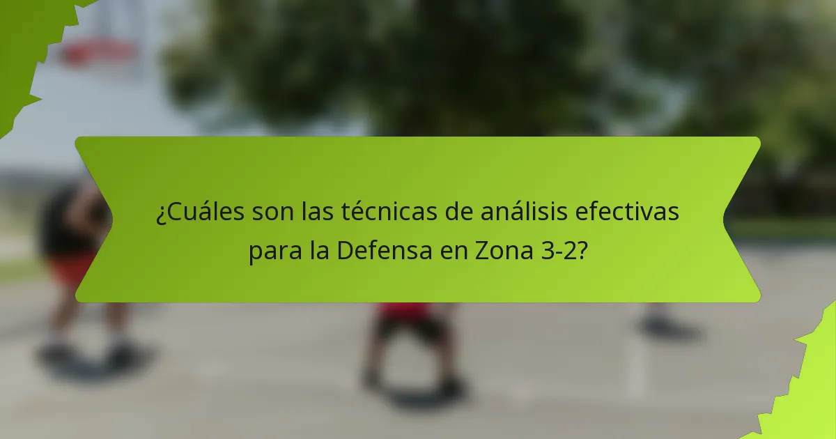 ¿Cuáles son las técnicas de análisis efectivas para la Defensa en Zona 3-2?
