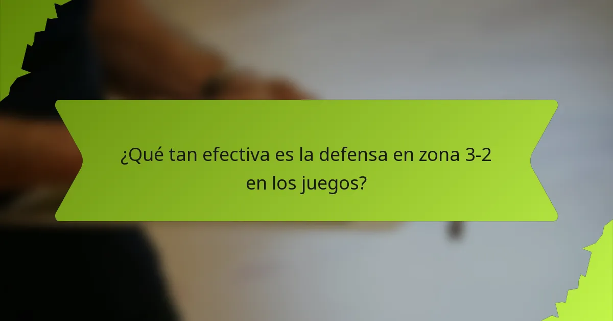 ¿Qué tan efectiva es la defensa en zona 3-2 en los juegos?